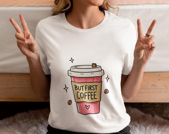 But First Coffee Unisex T-Shirt, Funny Coffee Lover Novelty Shirt, Pink Coffee Cup Graphic Tee, Top Gift Idea Quote for Caffeine Addicts