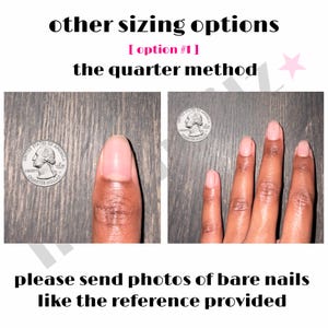 May include: A sizing guide graphic featuring the text other sizing options, option 1, the quarter method, and please send photos of bare nails like the reference provided. Two images show a US quarter coin next to a thumb and four fingers.
