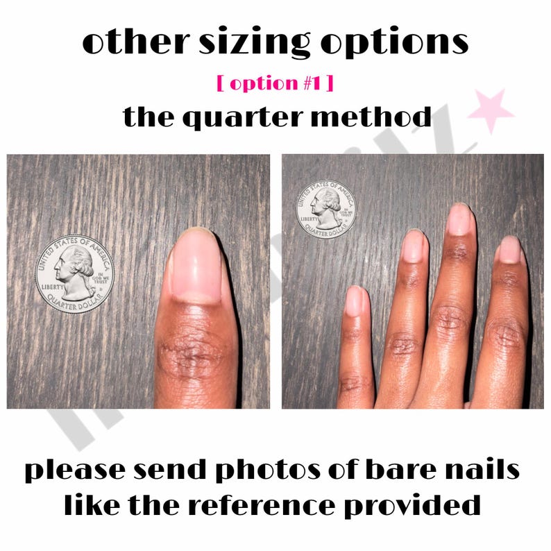 May include: A sizing guide graphic featuring the text other sizing options, option 1, the quarter method, and please send photos of bare nails like the reference provided. Two images show a US quarter coin next to a thumb and four fingers.