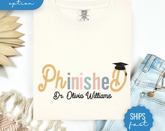 Personalized PhD Graduation Comfort Colors® Shirt Phinished Tee Custom Doctorate Grad Gift College Graduation T-Shirt PhD, EdD, New Doctor