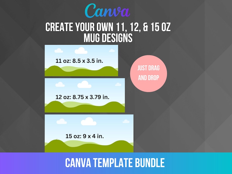 May include: Canva template bundle for creating 11, 12, and 15 ounce mug designs. The template features a green hill and blue sky background with clouds. The text "JUST DRAG AND DROP" is displayed in a pink circle.