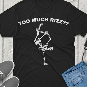 Too much rizz?? Funny skeleton Meme Shirt Ironic oddly specific Weirdcore Clothing Oddly Specific Unhinged Cursed Meme
