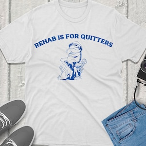 Rehab is for quitters silly city Vintage Funny Silly T-Shirt Graphic Tee Silly Humor Shirt Unique Gift Idea Trendy Quirky Hilarious Design