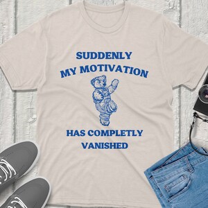 Suddenly my motivation has completely vanished Vintage Funny Silly Shirt Graphic Tee Silly Humor Unique Gift Idea Trendy Quirky Design