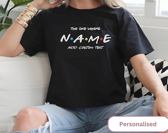 Friends Birthday Tshirt The One Where Name Turns Any Age Custom Gift for her Turns 40 30 21 50 Personalised Present 90s Theme Friends Funny
