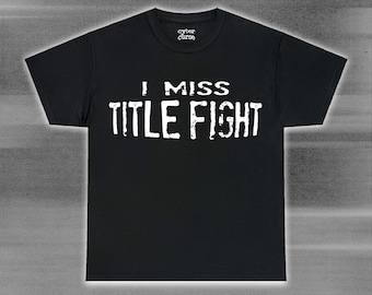 I MISS TITLE FIGHT band shirt