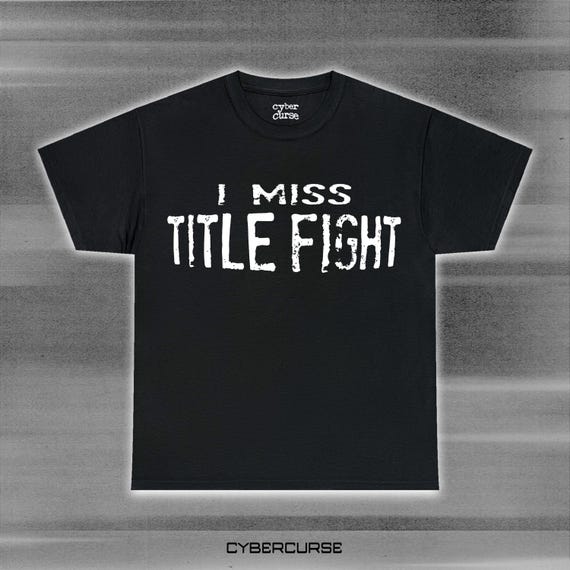 I MISS TITLE FIGHT band shirt