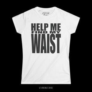 May include: White t-shirt with the text "HELP ME FIND MY WAIST" in bold, black letters. The shirt has a crew neck and short sleeves. The brand name "cyber" is printed on the top and "CYBERCURSE" at the bottom.