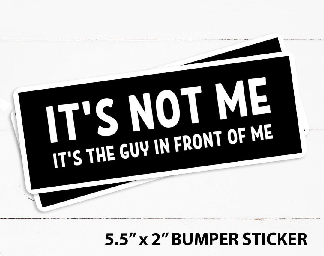 Funny Bumper Sticker: It's Not Me, Bad Driver Gift (5.5") - Etsy