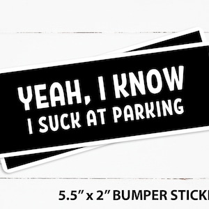 I Suck at Parking Bumper STICKER, slechte bestuurder, grappige parkeersticker, parkeren maakt me angstig, nieuwe bestuurder nerveuze bestuurder, weggevaar • 5,5"