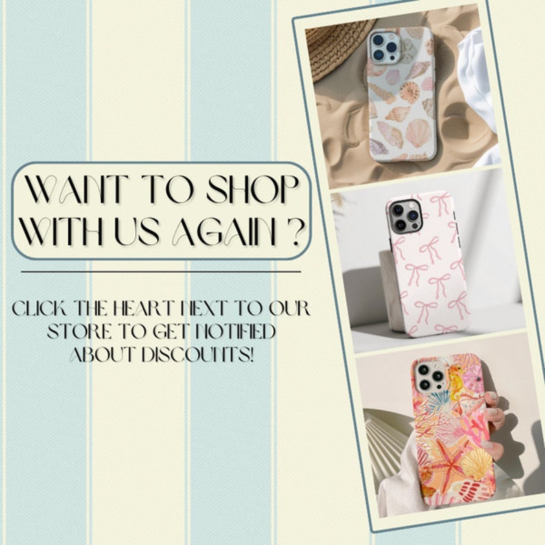 Op de afbeelding: Een afbeelding met tekst die zegt "WANT TO SHOP WITH US AGAIN? CLICK THE HEART NEXT TO OUR STORE TO GET NOTIFIED ABOUT DISCOUNTS!" en drie afbeeldingen van telefoonhoesjes met verschillende ontwerpen. De eerste telefoonhoes heeft een schelpontwerp, de tweede telefoonhoes heeft een roze strikontwerp en de derde telefoonhoes heeft een kleurrijk zeepaardontwerp.