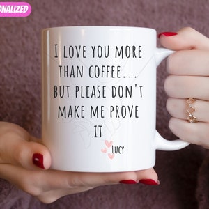 I Love You More Than Coffee Mug - 11oz Whimsical Coffee Lover&#39;s Mug with Funny Saying, Coffee Mug with Personalization