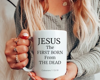 Christian Coffee Mug, Jesus First Born from the Dead Mug, Jesus Mug, Colossians, Scriptures Mug,Bible  Verse Mug, Christian, Christian Gift