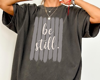 Be Still Shirt, Christian Gift for Her, Neutral Faith T-Shirt, Encouragement Gift for Friend, Script Lettering Tee, Bible Study Group Top