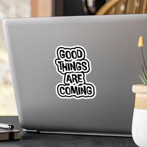 Good things are coming Sticker, Vinyl Decal, Vinyl Sticker for Water Bottles, Laptop, Phone, Encouragement Sticker, Mental Health Sticker