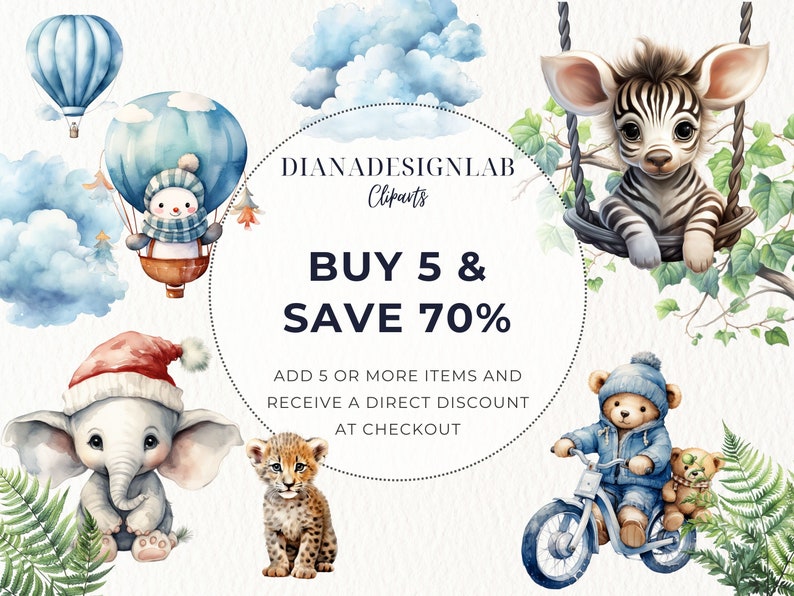 May include: A watercolor illustration of a variety of cute animals, including a snowman in a hot air balloon, a zebra on a swing, a teddy bear riding a bicycle, an elephant wearing a Santa hat, and a leopard. The illustration is surrounded by clouds and greenery. The text "BUY 5 & SAVE 70%" is written in a circle in the center of the image. The text "ADD 5 OR MORE ITEMS AND RECEIVE A DIRECT DISCOUNT AT CHECKOUT" is written below the circle.