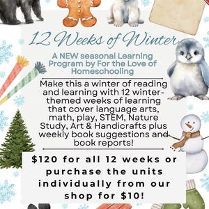 May include: A watercolor illustration of a winter-themed learning program for homeschooling. The image features a penguin, gingerbread man, polar bear, snowman, and snowflakes. The text reads "12 Weeks of Winter" and "$120 for all 12 weeks or purchase the units individually from our shop for $10!"