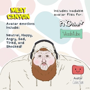 May include: A cartoon illustration of a man with a beard wearing a white hoodie and headphones. The text "MEAT CANYON" is at the top of the image. The text "Avatar emotions include: Neutral, Happy, Angry, Sad, Tired, and Shocked!" is below the man. The text "Includes loadable avatar files for: PNGtubert Veadotube Avatar Collection" is on the right side of the image.