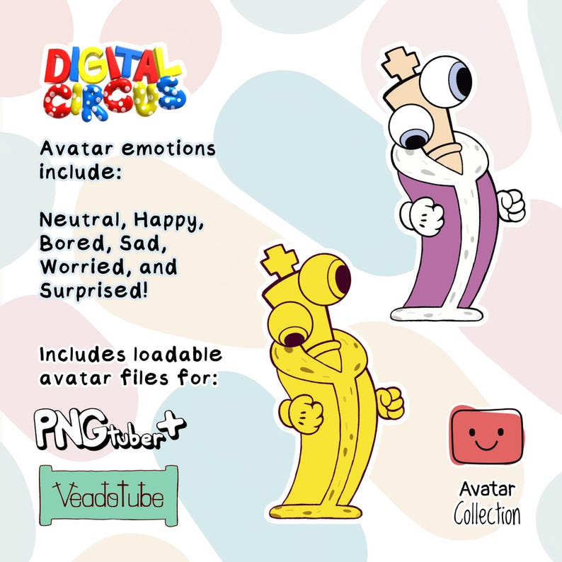 May include: A digital illustration of two cartoon characters, both wearing robes. The character on the left is yellow and the character on the right is purple. The text "Digital Circus" is at the top of the image. The text "Avatar emotions include: Neutral, Happy, Bored, Sad, Worried, and Surprised!" is below the text "Digital Circus". The text "Includes loadable avatar files for: PNGtuber+ Veadotube" is below the text "Surprised!" The text "Avatar Collection" is below the purple character.