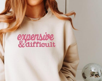 Expensive & Difficult Embroidered Sweater, Embroidered Sweatshirt, Cute Women's Sweater, Cosy Jumper, Women's Everyday Sweatshirt,Fun Jumper