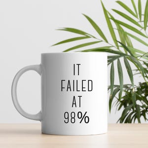 Es scheiterte bei 98% Becher 11 Unze | 3D Druck Humor, 3D Drucker Becher, Geschenk für Papa, Geschenk für Ehemann, 3D Drucker Enthusiast, Hobbyist Geschenk