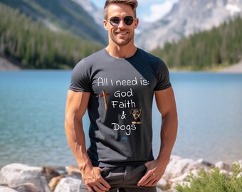 All I Need is God Faith and Dogs T-Shirt for Dog Lover Gift for Any Dog T Shirt Gift for Parent Shirt for Religion Shirt