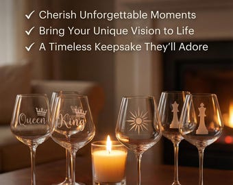 May include: Five clear glass wine glasses with etched designs including the words Queen and King with crowns, a sunburst, and chess pieces. Text reads: The Most Personal Gift You’ll Ever Give. Cherish Unforgettable Moments, Bring Your Unique Vision to Life, A Timeless Keepsake They’ll Adore.