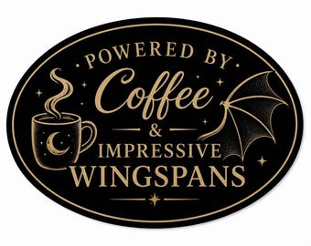 May include: An oval black sign with gold text reading POWERED BY Coffee & IMPRESSIVE WINGSPANS. The design features a steaming mug with a crescent moon icon on the left and a large bat-like wing on the right, accented by small stars.