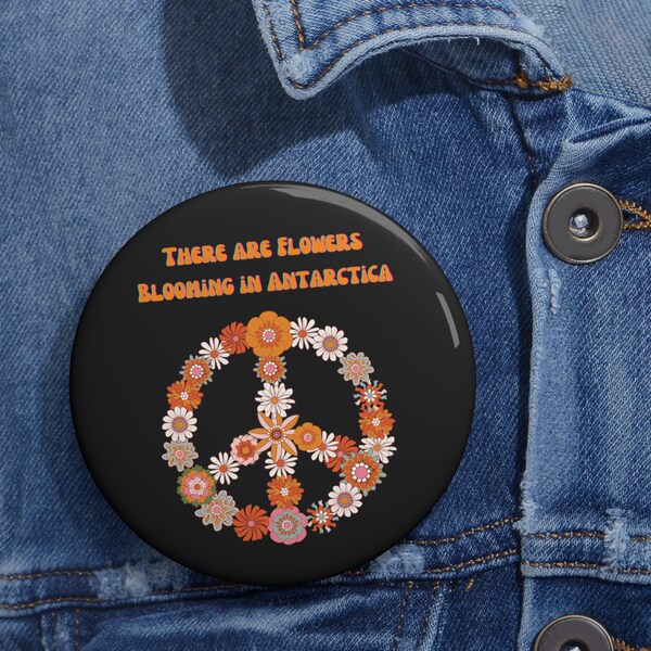 There Are Flowers Blooming in Antarctica Pin, Retro Pin Button, Protest Button Pin, Hippy Pin, Bi Pin, Science Pin, Climate Change Pin