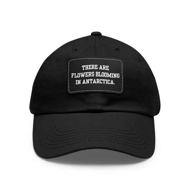 There Are Flowers Blooming In Antarctica Preppy Style Hat, 6 Color Combos, Leftist Hat, Climate Change, Science, Revolution, Retro Dad Hat