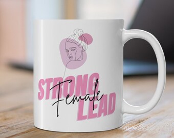 Feminism Coffee Mug – Strong Female Lead, 11 Oz Ceramic Mug
