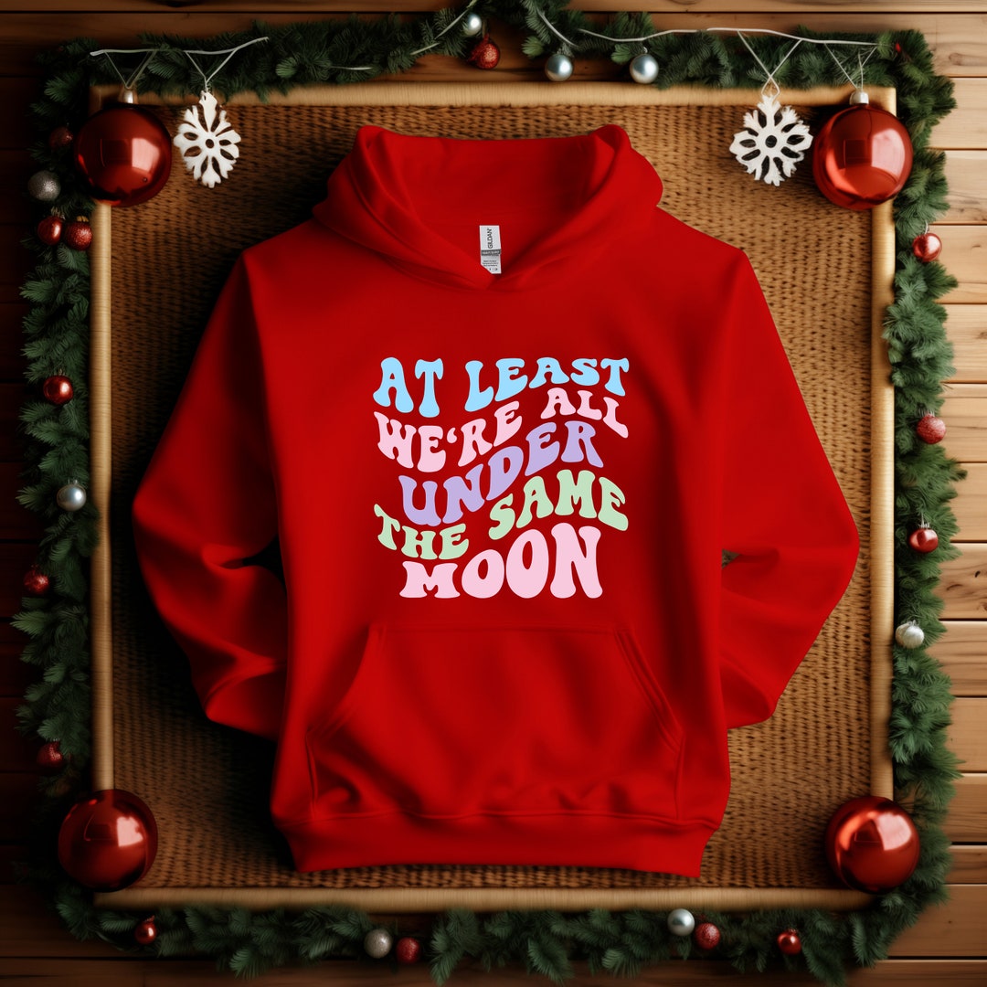 At Least We're All Under the Same Moon Hoodie, Trendy Women Hoodie
