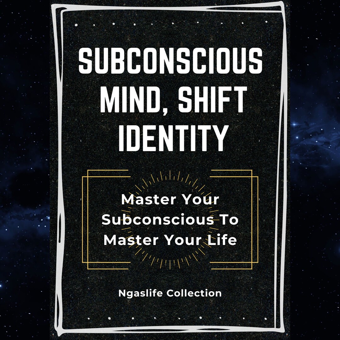 Subconscious Mind, Shift Identity - Master Your Subconscious to Master ...