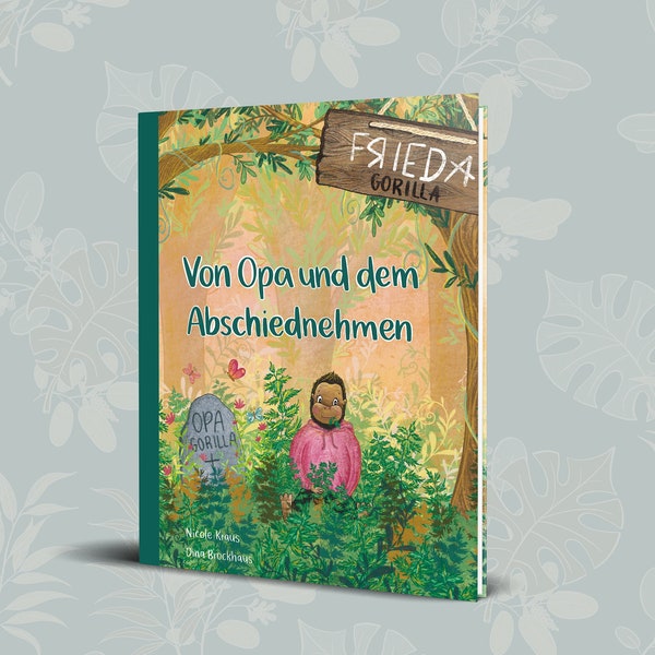 Frieda Gorilla - von Opa und dem Abschiednehmen I Kinderbuch I Trauerbegleitung I Umgang mit Tod und Sterben I Beerdigung I Nicole Kraus