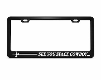 Swordfish See You Space Cowboy Laser Engraved Black License Plate Frame Including Hardware
