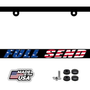 May include: Black license plate frame with the text "FULL SEND" in red, white, and blue, with the American flag design. Includes mounting hardware and a "MADE IN THE USA" sticker.