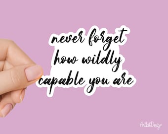 Wildly Capable Sticker – Motivational Vinyl Decal – Inspirational Quote for Laptop, Journal, Water Bottle