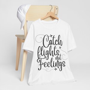 Girls Trip Catch Flights Not Feelings Shirt, Plane Lover Gift, Traveler Shirt, Gift for Traveler, Flight Attendant Shirt, Airplane Shirt