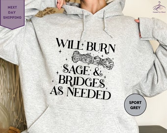 Will Burn Sage And Bridges As Needed Hoodie, Funny Sage Sweatshirt, Tarot Card Hoodie, Yoga Instructor Hoodie, Meditation Sweatshirts