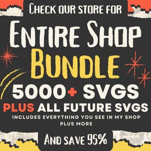 May include: A black and yellow graphic with torn edges, advertising a shop bundle of 5000+ SVGs, plus all future SVGs. The text "CHECK OUR STORE FOR ENTIRE SHOP BUNDLE 5000+ SVGS PLUS ALL FUTURE SVGS INCLUDES EVERYTHING YOU SEE IN MY SHOP PLUS MORE AND SAVE 95%" is written in white on a black background.