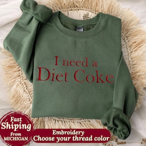 I need a diet coke Embroidered Sweatshirt, Soda Lover Funny Coke Gift for Diet Coke Lover Soda Crewneck Custom Text Embroidered Sweatshirt