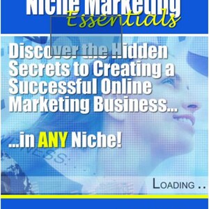 May include: A blue and yellow graphic with the text "Niche Marketing Essentials" and "Discover the Hidden Secrets to Creating a Successful Online Marketing Business... in ANY Niche!"  The text "LOADING..." is at the bottom of the graphic. The graphic is by Louis F. Burleson.