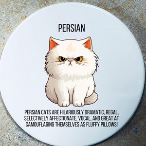 May include: White ceramic coaster with a cartoon image of a Persian cat with yellow eyes and a grumpy expression. The text "PERSIAN" is above the cat and the text "PERSIAN CATS ARE HILARIOUSLY DRAMATIC, REGAL, SELECTIVELY AFFECTIONATE, VOCAL, AND GREAT AT CAMOUFLAGING THEMSELVES AS FLUFFY PILLOWS!" is below the cat.