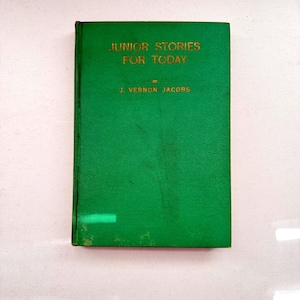 1930&#39;s Junior Stories For Today by J. Vernon Jacobs, Vintage Hardcover, Former Church Library Book