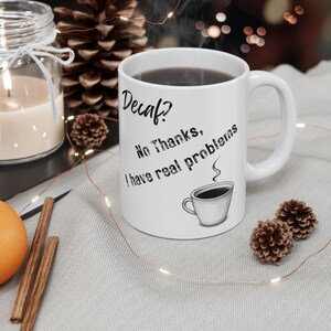 Free Shipping! Decaf? No Thanks, I Have Real Problems | Funny Coffee Mug 11oz & 15oz Ceramic Mugs Sarcastic Quote Perfect for Coffee Lovers