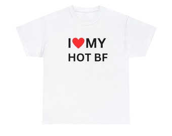 I Love My Hot BF Shirt, Humor T-Shirt, Funny Gift, Funny Meme Shirt, Unisex T-Shirt, Funny T-Shirt