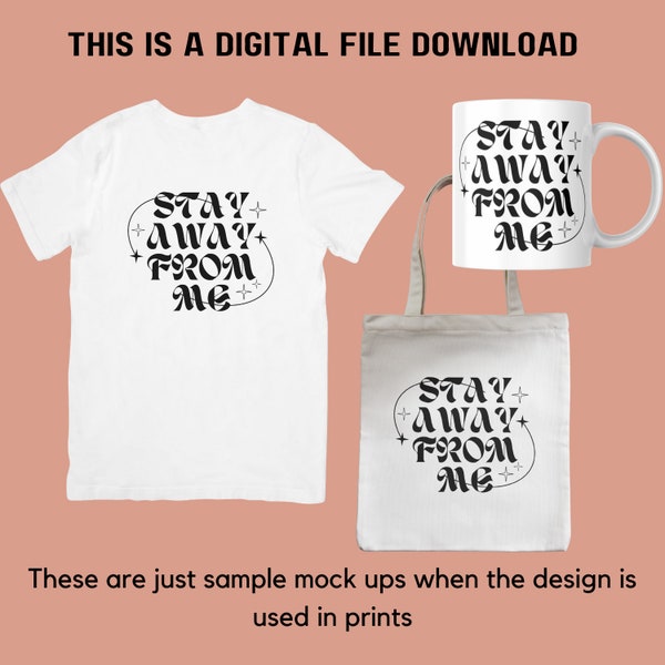 Stay away, Statement shirt, Instant download SVG, PNG digital download, ready for printing, design for tshirts, stickers, sublimation, dtf