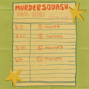 Puede incluir: Una lista de precios rectangular de color tostado titulada MURDERSQUASH MAIL CLUB! en texto naranja. Enumera niveles de suscripci&oacute;n: $10 por 1 mes, $27 por 3 meses, $48 por 6 meses y $84 por 12 meses. Dos ilustraciones de estrellas amarillas decoran las esquinas.