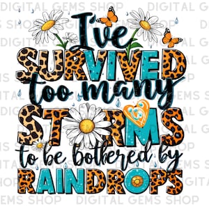 I've survived too many storms to be bothered by raindrops png sublimation design download, motivational quotes png, designs download
