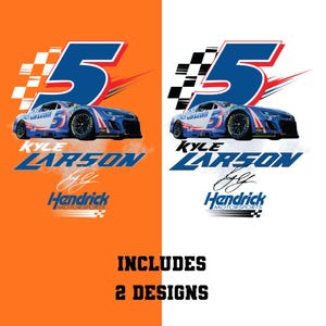Pode incluir: Dois designs com um carro de corrida com o número 5, o nome "KYLE LARSON" e o logotipo "Hendrick Motorsports". Um design está em um fundo laranja, o outro em branco. O texto "INCLUDES 2 DESIGNS" está na parte inferior.